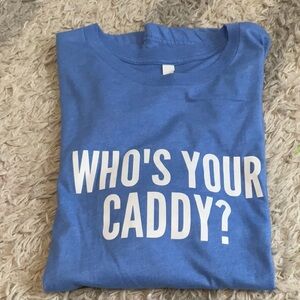 GOLF TEE SHIRT -Who's Your Caddy